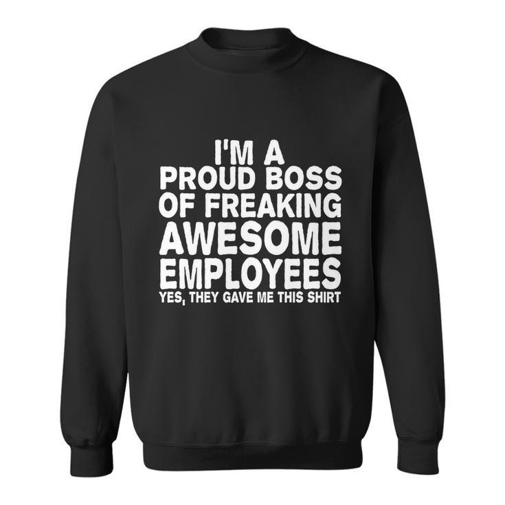 Proud Freaking Boss Of Awesome Employees Funny Gift Sweatshirt