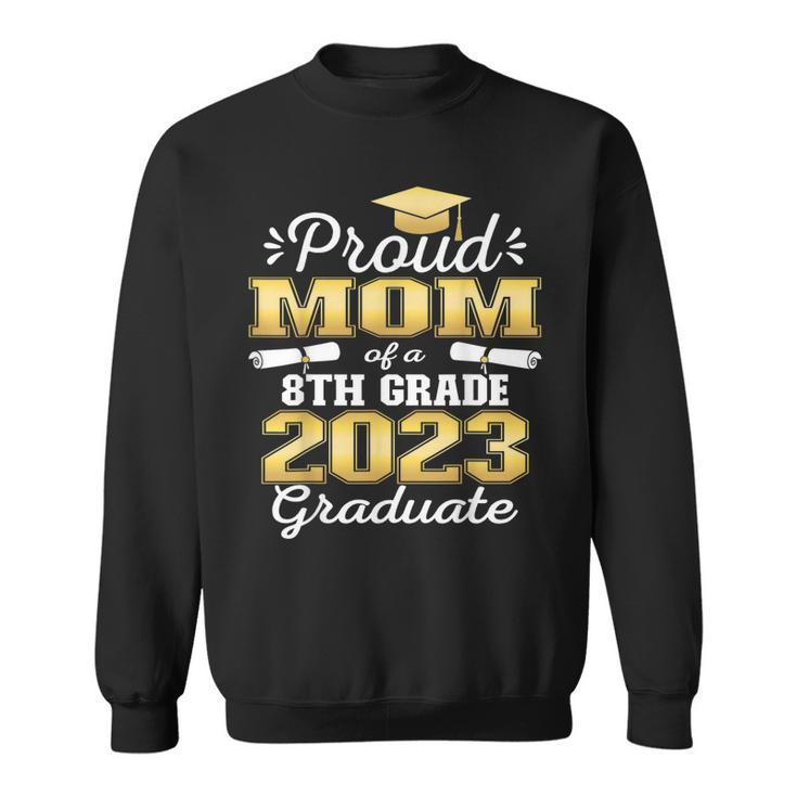 Proud Mom Of 2023 8Th Grade Graduate Family Middle School  Sweatshirt