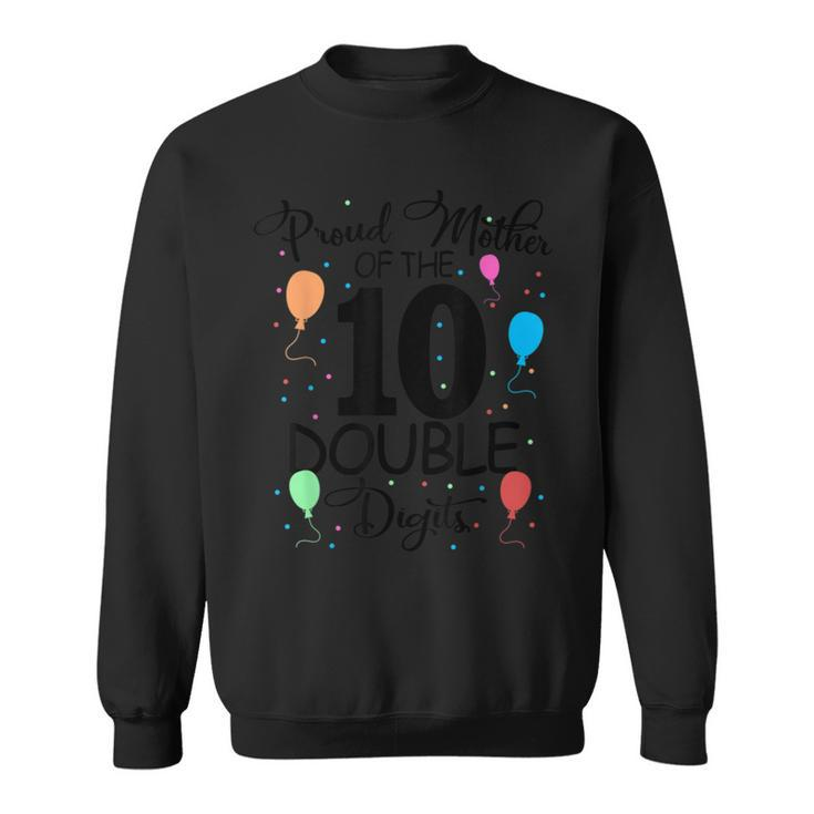 Proud Mother Of The Double Digits 10Th Birthday 10 Years OldSweatshirt
