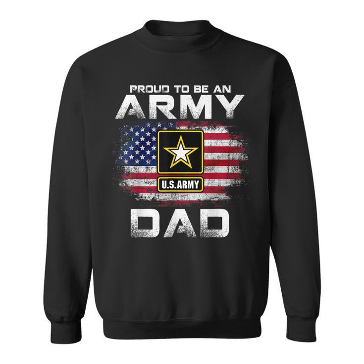 Proud To Be An Army Dad With American Flag Gift Veteran  Sweatshirt