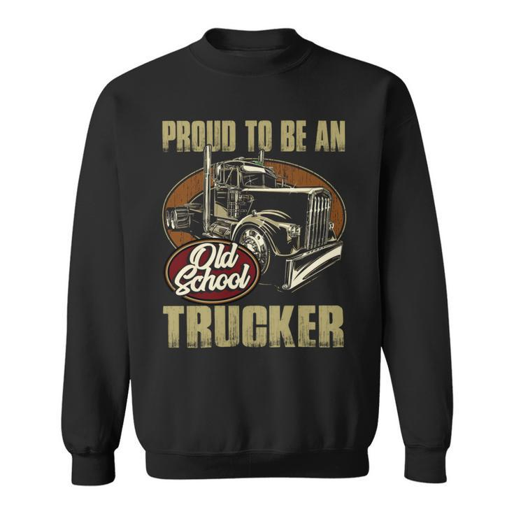 Proud To Be An Old School Trucker Sweatshirt