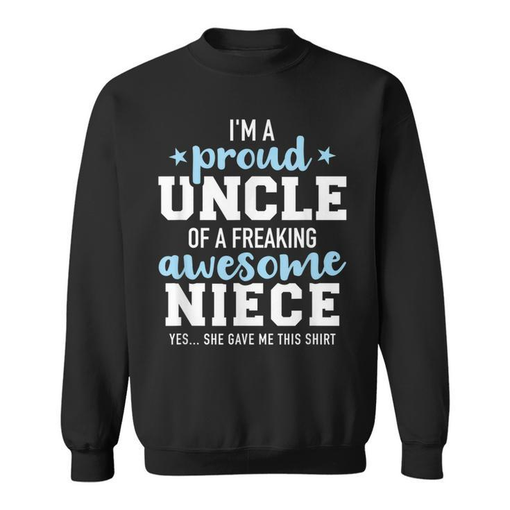 Proud Uncle Of Awesome Niece She Gave Me This Gift  Sweatshirt