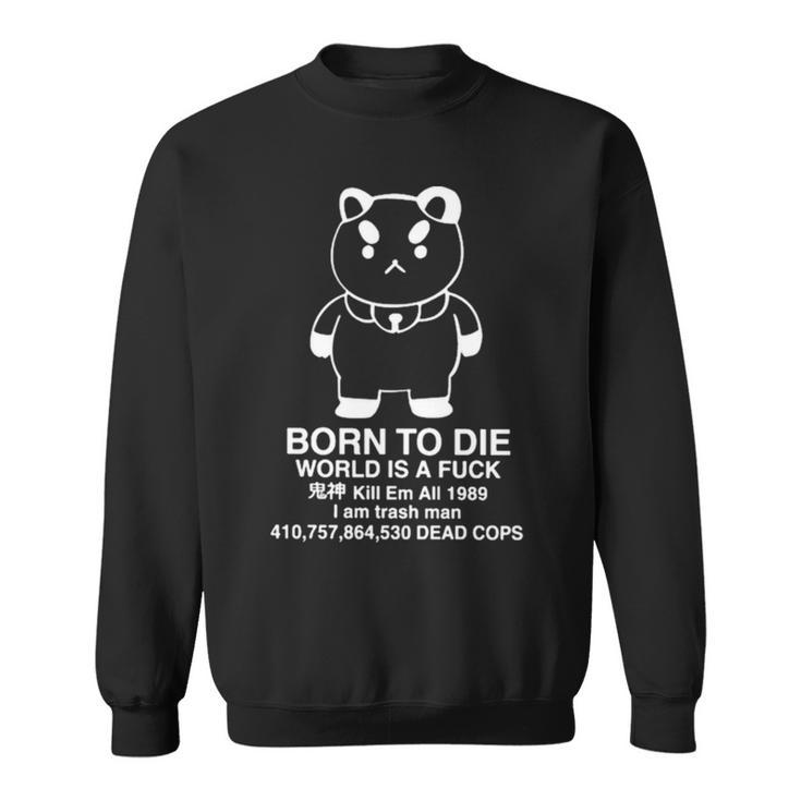 Puppycat Born To Die World Is A Fuck Kill Em All 1989 I Am Trash ManSweatshirt