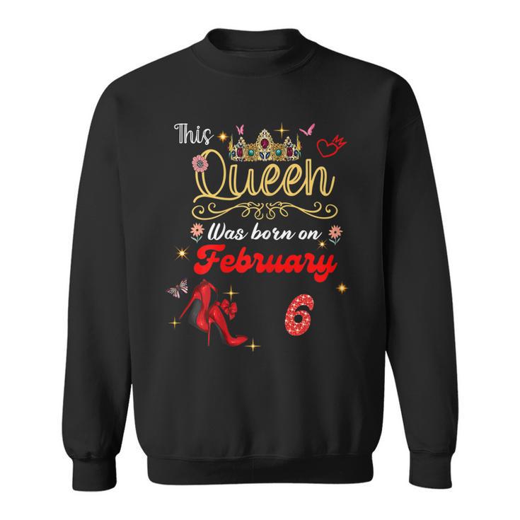 This Queen Was Born Am 6 Februar Geburtstag Frauen Sweatshirt