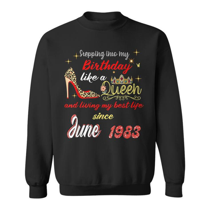 Queen Was Born In June 1983 Stepping Into My Birthday  Sweatshirt