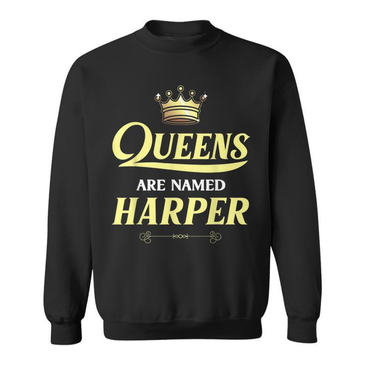Queens Are Named Harper Gift Surname Funny Birthday Reunion Sweatshirt