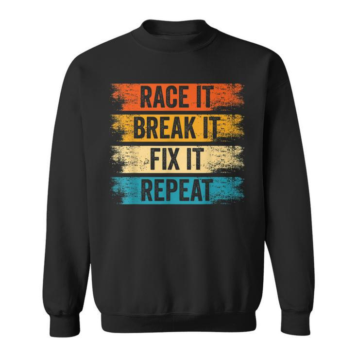 Race It Break It Fix It Repeat Car Turbo Men Woman  Sweatshirt