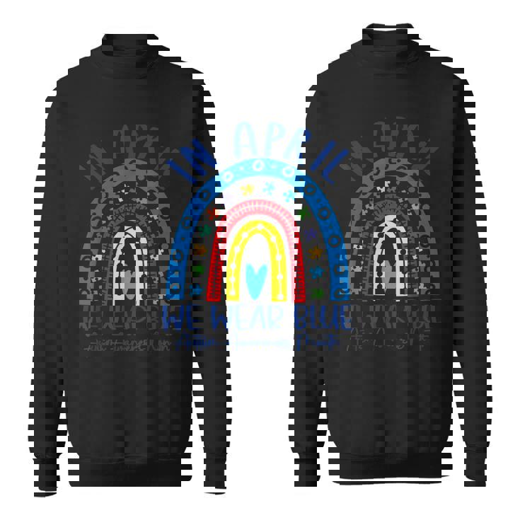 Rainbow Autism In April We Wear Blue Autism Awareness Month  Sweatshirt