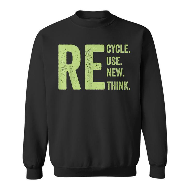Re Recycle Reuse Renew Rethink Crisis Earth Day Activism  Sweatshirt