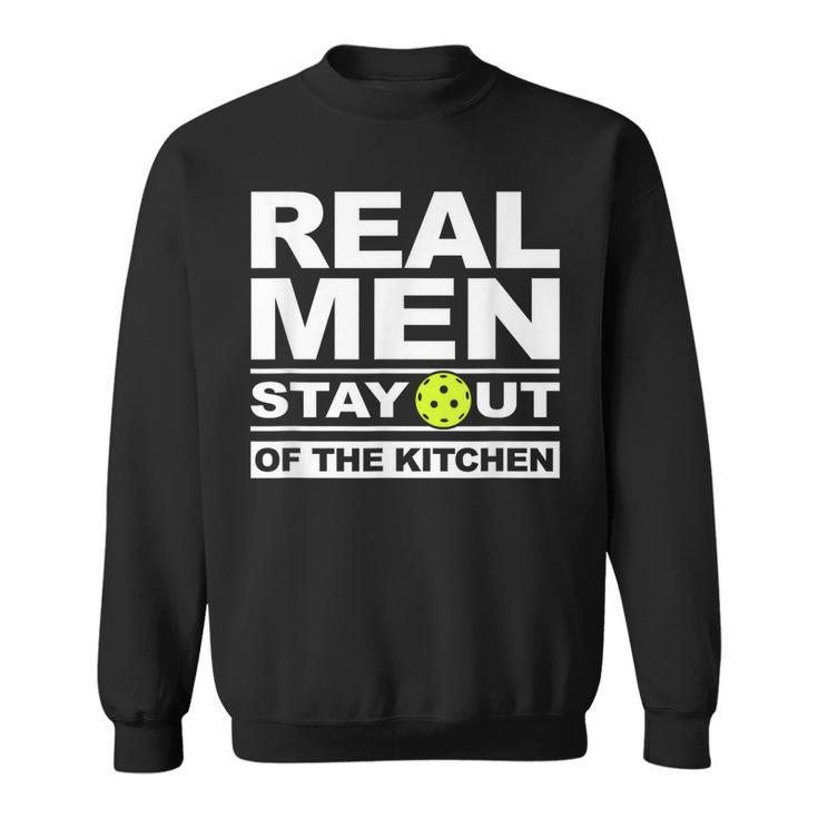 Real Men Stay Out Of The Kitchen Funny Pickleball Gifts  Sweatshirt