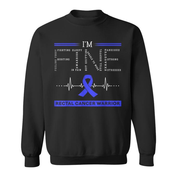 Rectal Cancer Warrior Im Fine  Sweatshirt