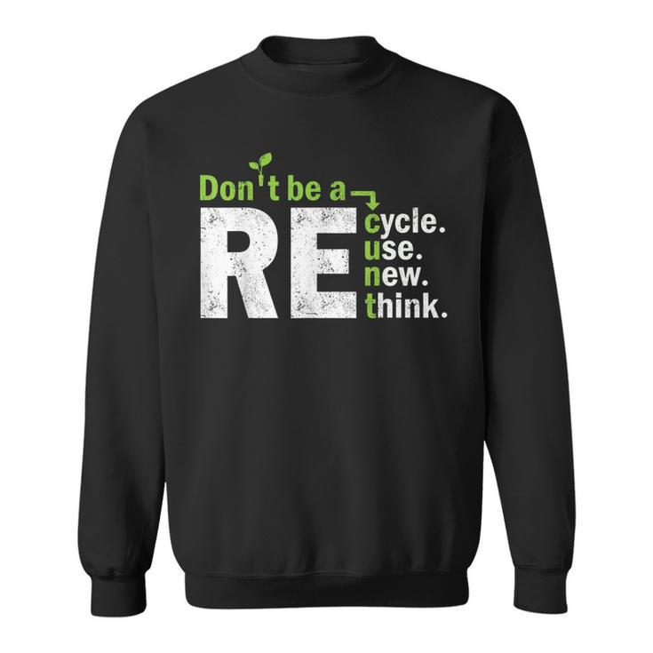 Recycle Reuse Renew Rethink Crisis Activism Earth Day  Sweatshirt