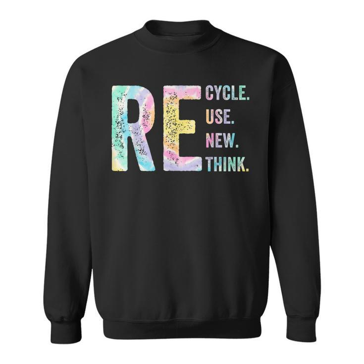 Recycle Reuse Renew Rethink Tie Dye Environmental Activism  Sweatshirt