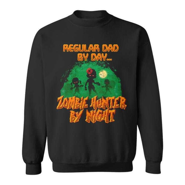 Regular Dad By Day Zombie Hunter By Night Halloween Single Dad Sweatshirt