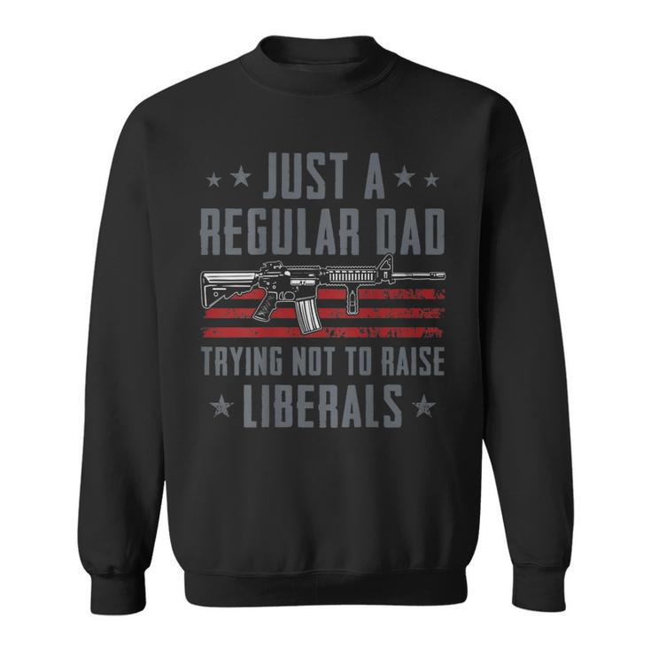 Regular Dad Trying Not To Raise Liberals - Pro Gun - On Back  Sweatshirt