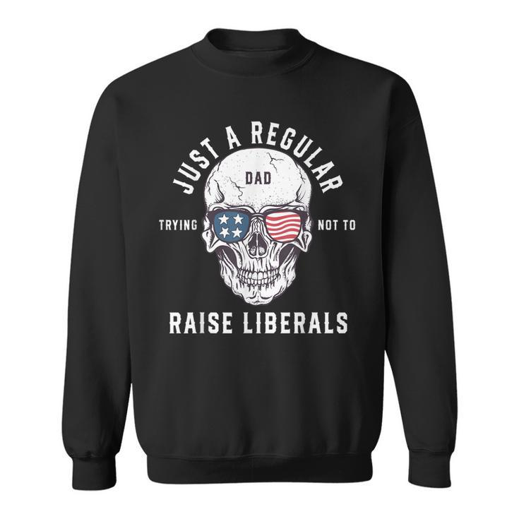Republican Just A Regular Dad Trying Not To Raise Liberals  V2 Sweatshirt