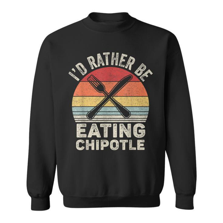 Retro Id Rather Be Eating Chipotle  Mexican Chili Food  Sweatshirt