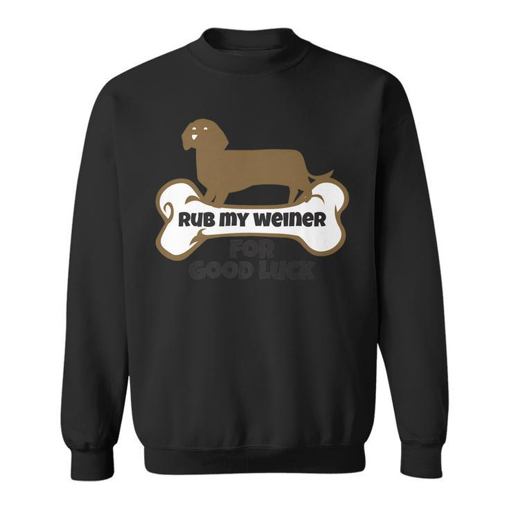 Rub My Weiner For Good Luck Funny Weiner Dog Gift Men Women Sweatshirt Graphic Print Unisex