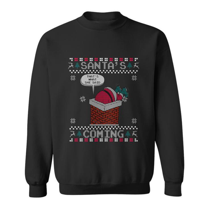 Santa Claus Is Coming Thats What She Said Christmas Ugly Sweatshirt