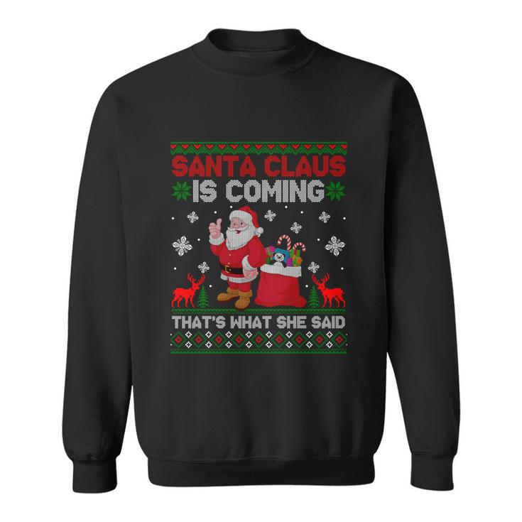 Santa Claus Is Coming Thats What She Said Ugly Christmas Sweatshirt