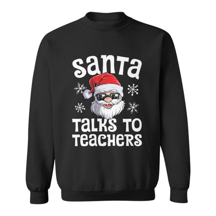 Santa Talks To Teachers Christmas Women Men Xmas Teacher Sweatshirt