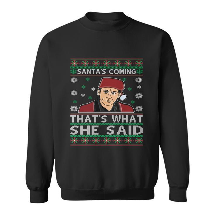 Santas Coming Thats What She Said Christmas Gift Sweatshirt