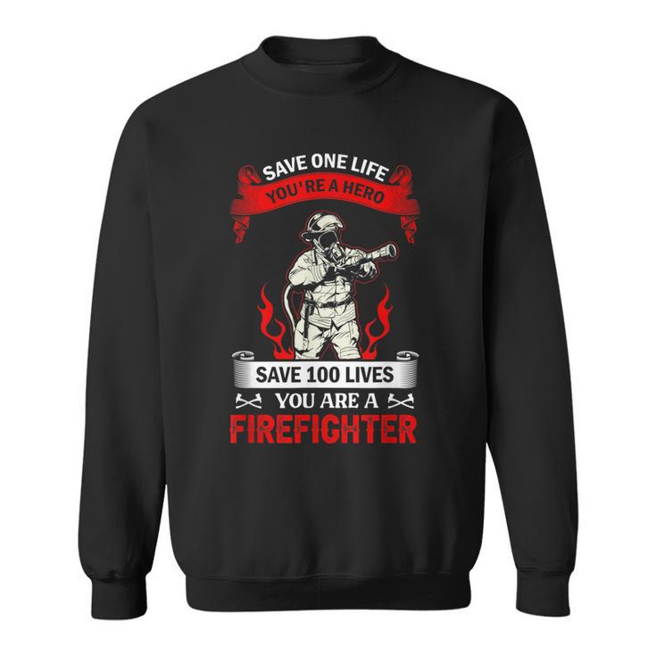 Save 100 Lives Youre Firefighter Fire Fighter Fireman Sweatshirt