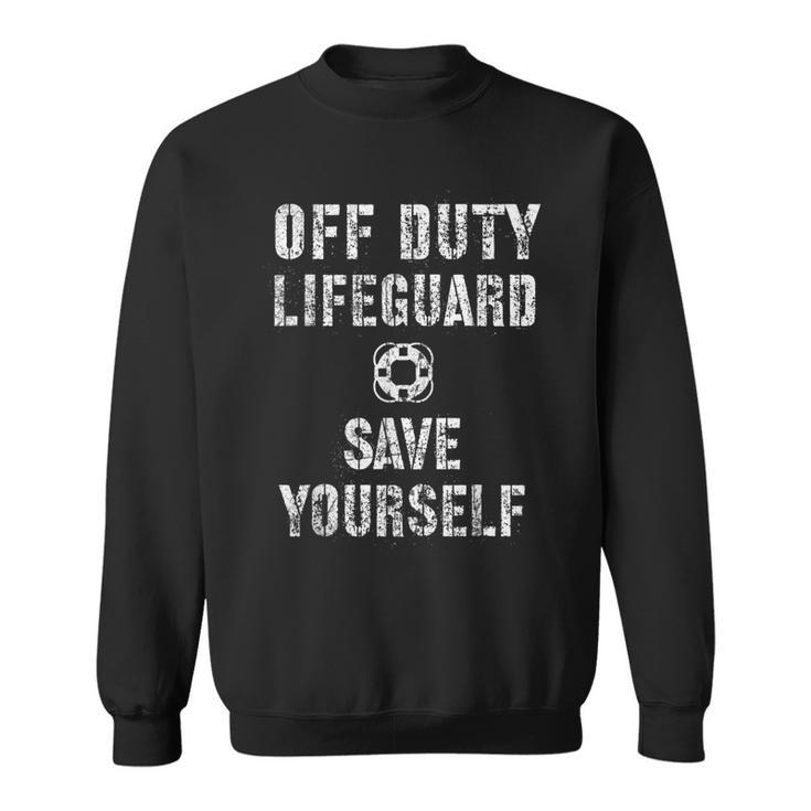 Save Yourself Lifeguard Swimming Pool Guard Off Duty  Sweatshirt