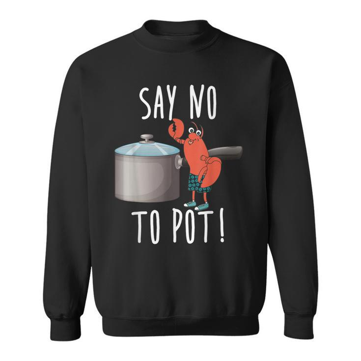 Say No To Pot Lobster Eating Funny Seafood Boil Eat Shrimp  Sweatshirt