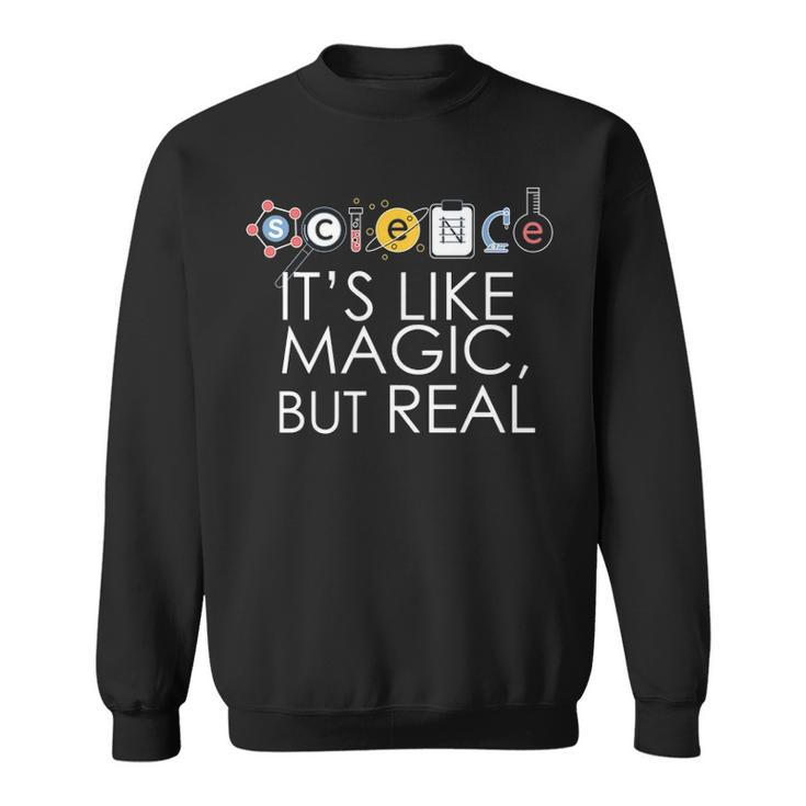 Science Its Like Magic But Real Stem Meme Scientists Gift Sweatshirt