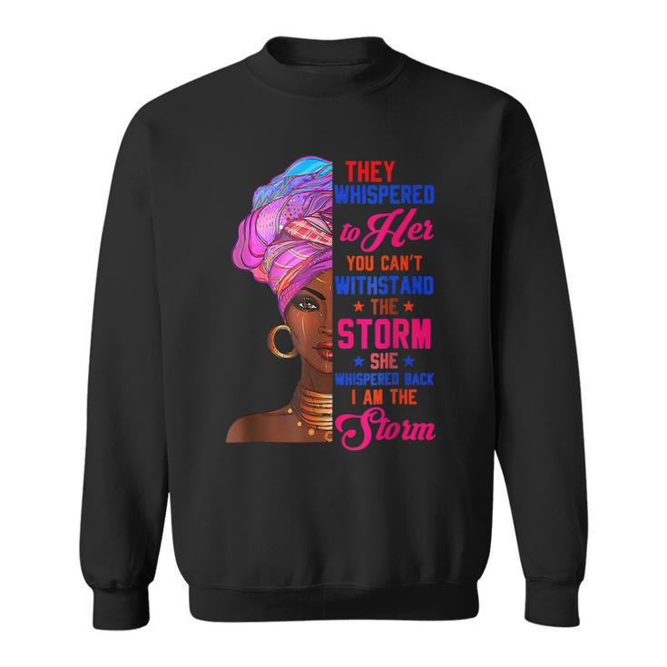 She Whispered Back I Am The Storm Black History Month V6 Sweatshirt