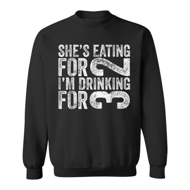 Shes Eating For 2 Im Drinking For 3  Gift  Gift For Mens Sweatshirt