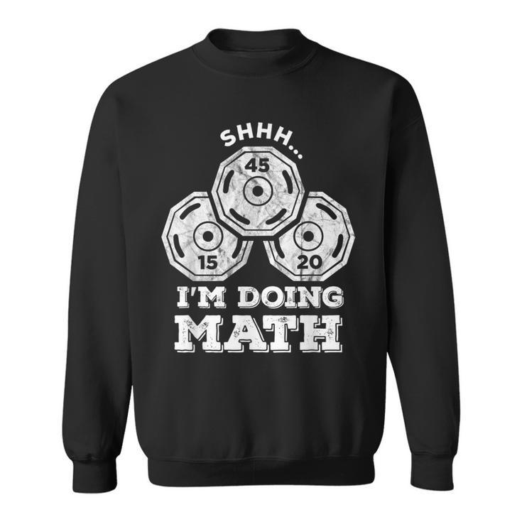 Shhh Im Doing Math Funny Weight Lifting Workout Training  Sweatshirt