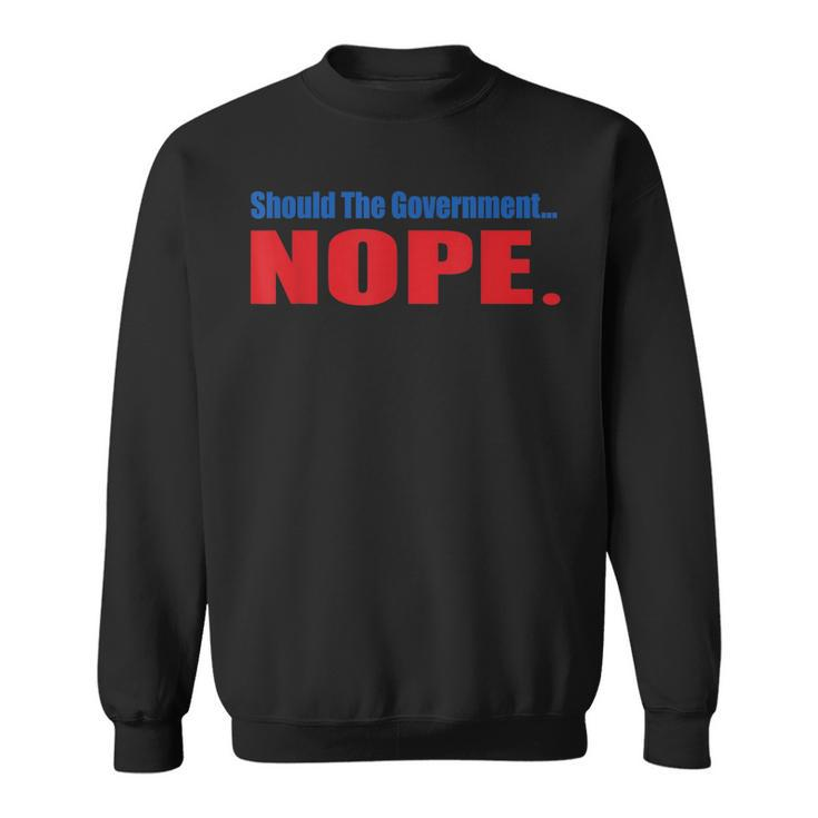 Should The Government Nope Libertarian Freedom Ancap Liberty Men Women Sweatshirt Graphic Print Unisex