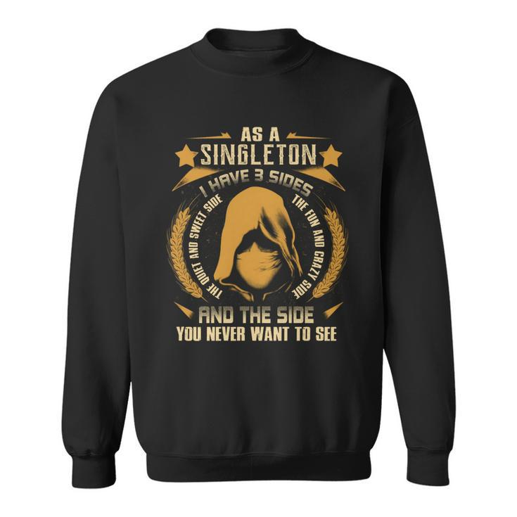Singleton - I Have 3 Sides You Never Want To See  Sweatshirt