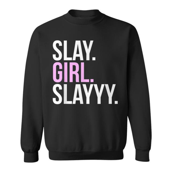 Slay Girl Slay T   Sweatshirt