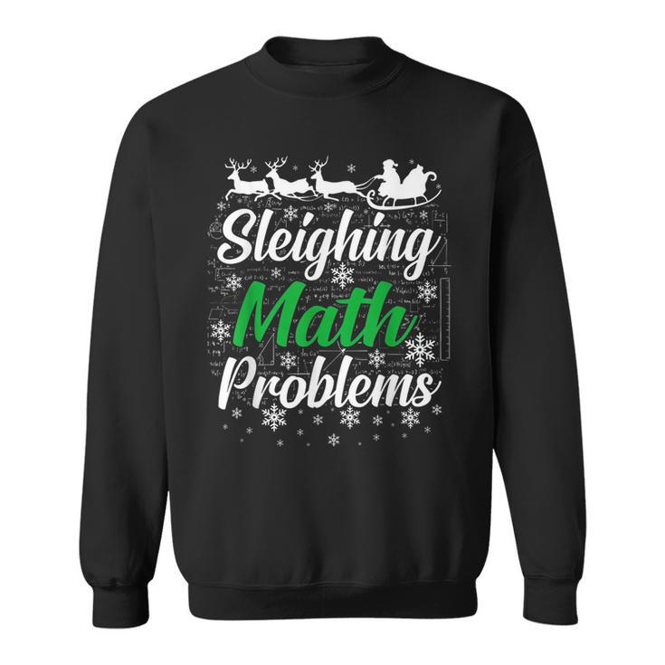Sleighing Math Problems Funny Christmas Mathematics Teacher  Men Women Sweatshirt Graphic Print Unisex