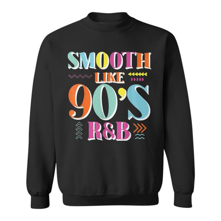 Smooth Like 90S R&B 1990S 90S I Heart The Nineties  Sweatshirt