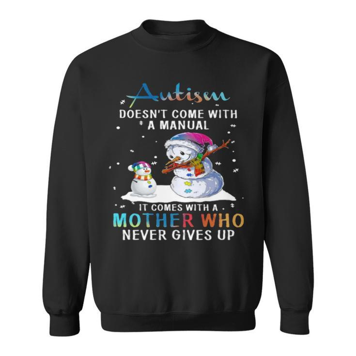 Snowman Autism Doesn’T Come With A Manual It Comes With A Mother Who Never Gives Up Sweatshirt