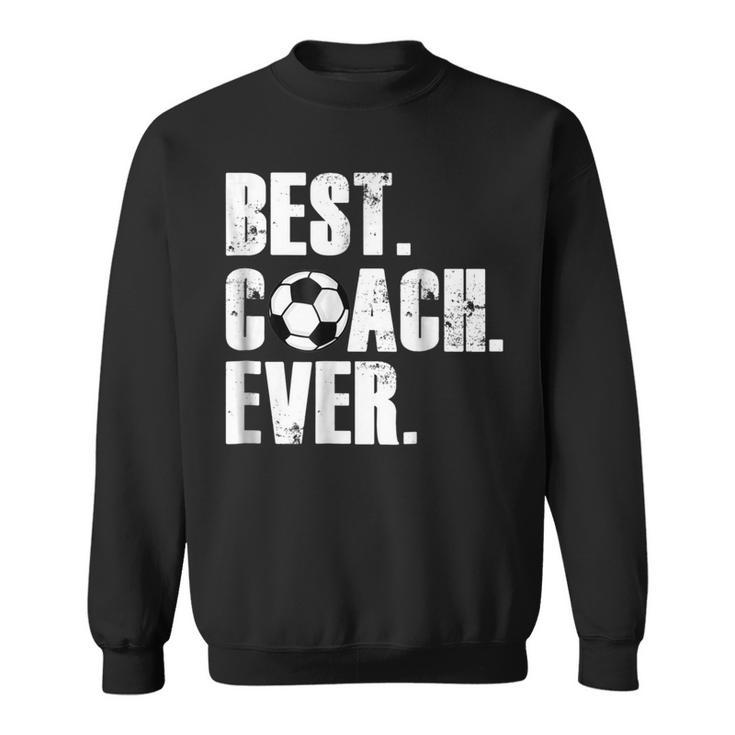 Soccer Coach  Best Coach Ever Soccer Gift Sweatshirt