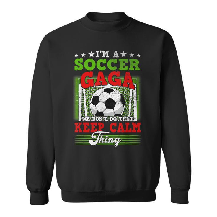 Soccer Gaga Dont Do That Keep Calm Thing  Sweatshirt