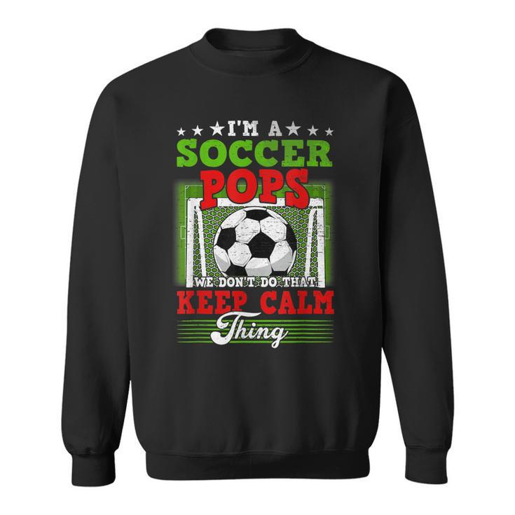 Soccer Pops Dont Do That Keep Calm Thing  Sweatshirt