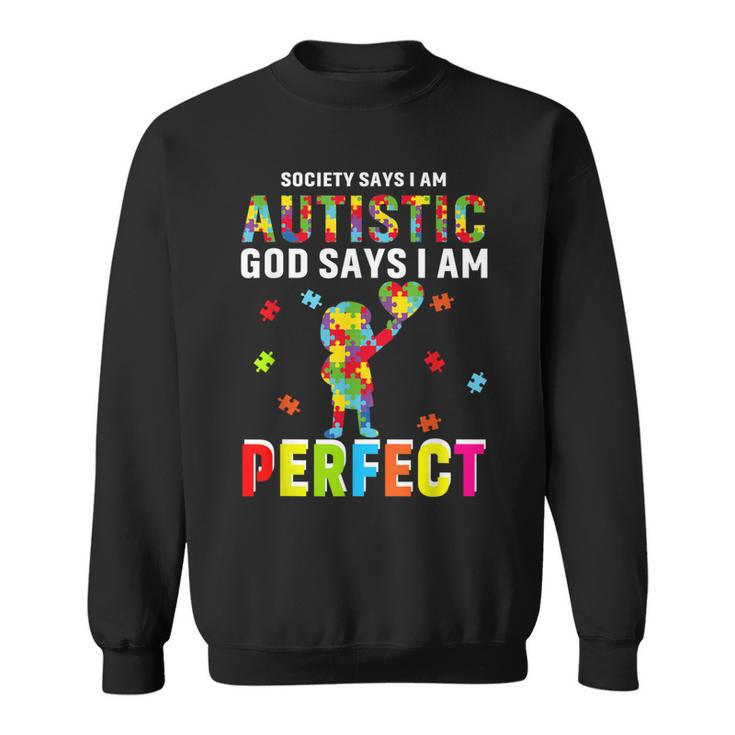 Society Says Im Autistic God Says Im Perfect Autism Gifts  Sweatshirt