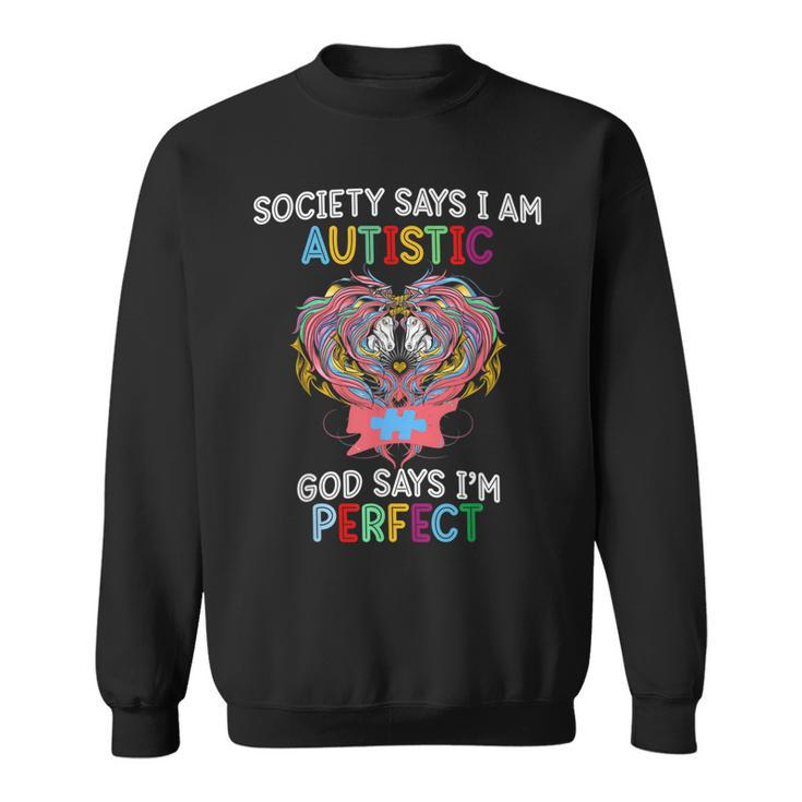 Society Says Society Says Autis God Says Im Perfect Autism  Sweatshirt