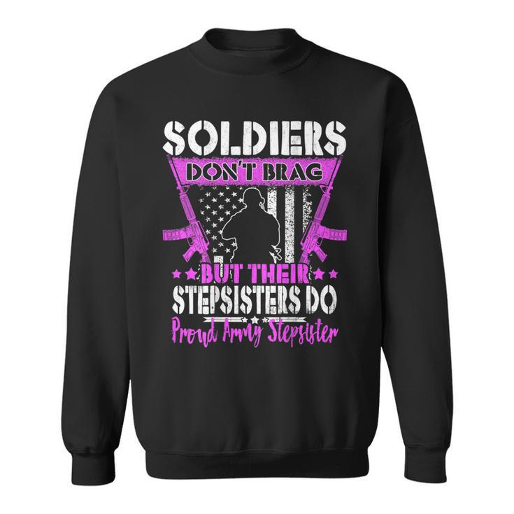 Soldiers Dont Brag - Proud Army Stepsister Military Sibling  Men Women Sweatshirt Graphic Print Unisex