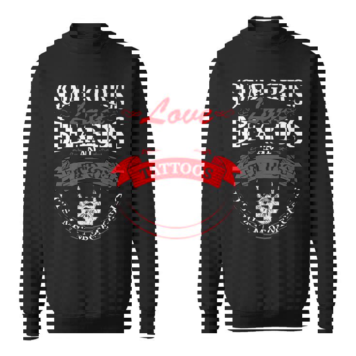 Some Girls Love Beards And Tattoos Its Me Im Some Girls   Sweatshirt