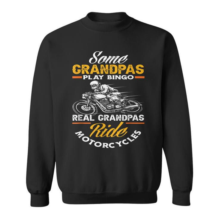 Some Grandpas Play Bingo Real Grandpas Ride Motorcycles Gift For Mens Sweatshirt