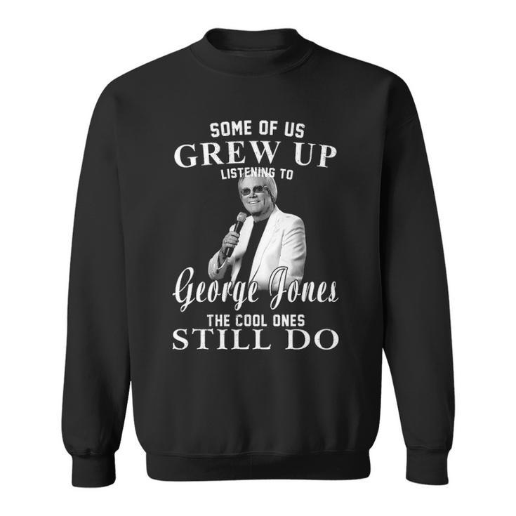 Some Of Us Grew Up Listening To GeorgeJones Gifts Sweatshirt