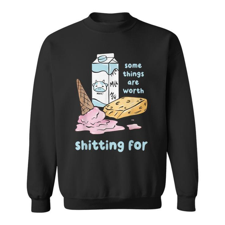 Some Things Are Worth Shitting For  Sweatshirt