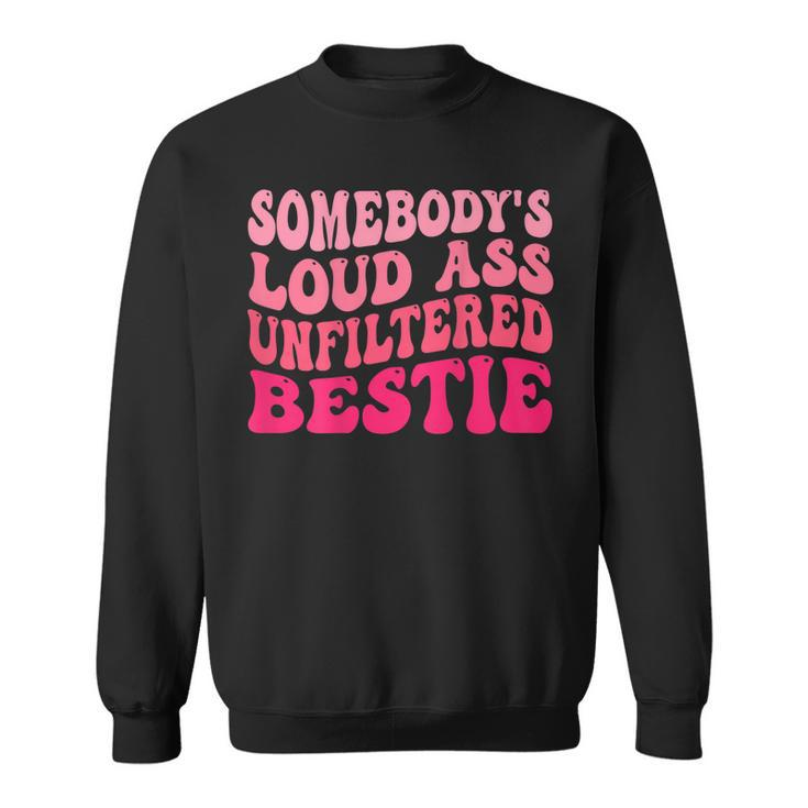 Somebodys Loud Ass Unfiltered Bestie Retro Wavy Groovy  Sweatshirt